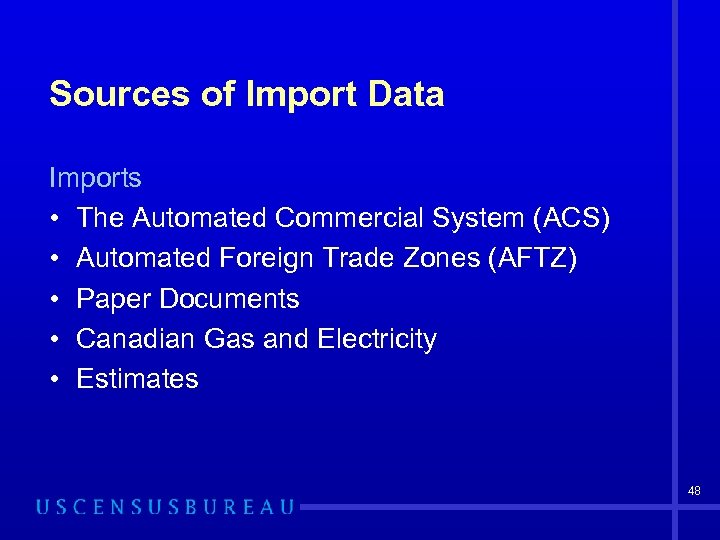 Sources of Import Data Imports • The Automated Commercial System (ACS) • Automated Foreign