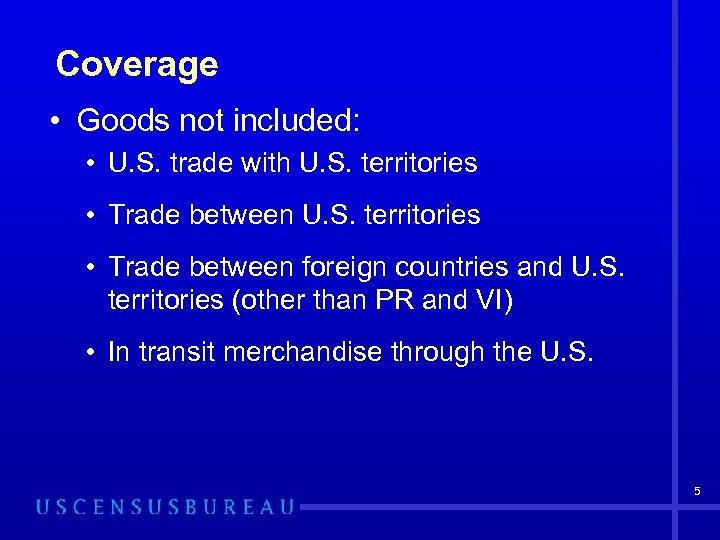 Coverage • Goods not included: • U. S. trade with U. S. territories •