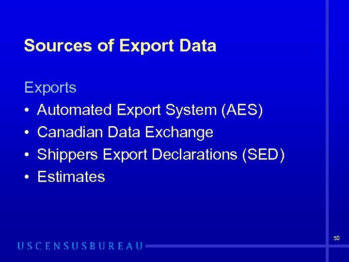 Sources of Export Data Exports • Automated Export System (AES) • Canadian Data Exchange