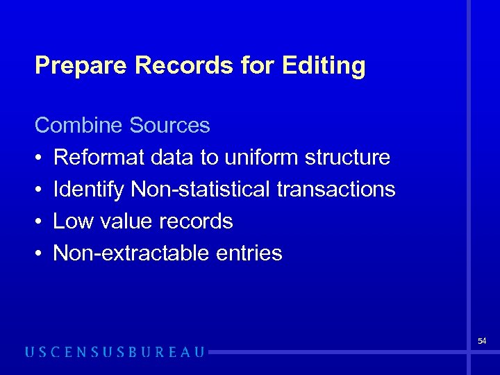 Prepare Records for Editing Combine Sources • Reformat data to uniform structure • Identify