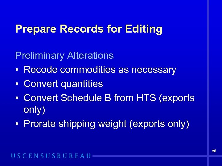 Prepare Records for Editing Preliminary Alterations • Recode commodities as necessary • Convert quantities