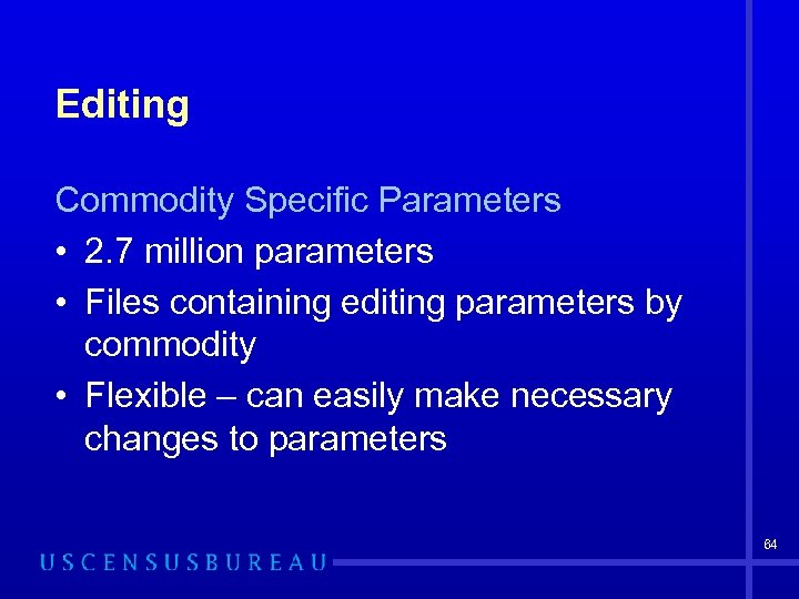 Editing Commodity Specific Parameters • 2. 7 million parameters • Files containing editing parameters