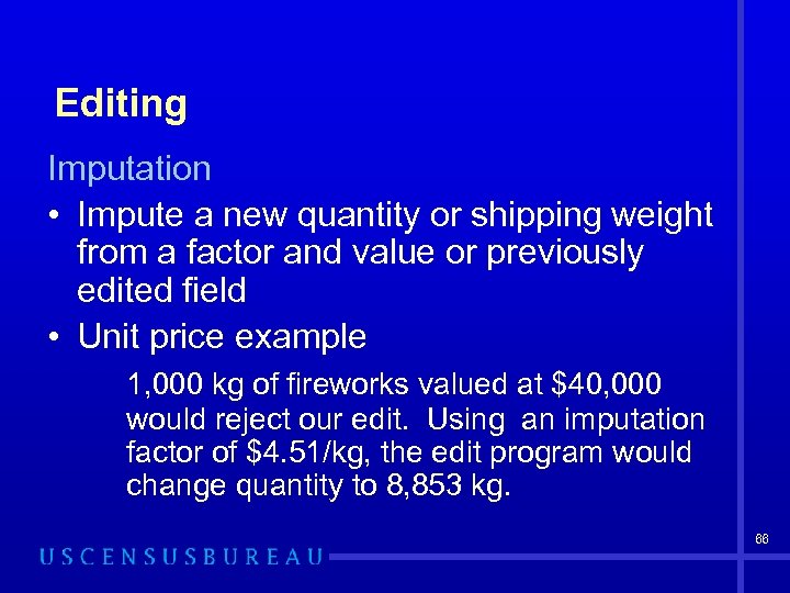 Editing Imputation • Impute a new quantity or shipping weight from a factor and