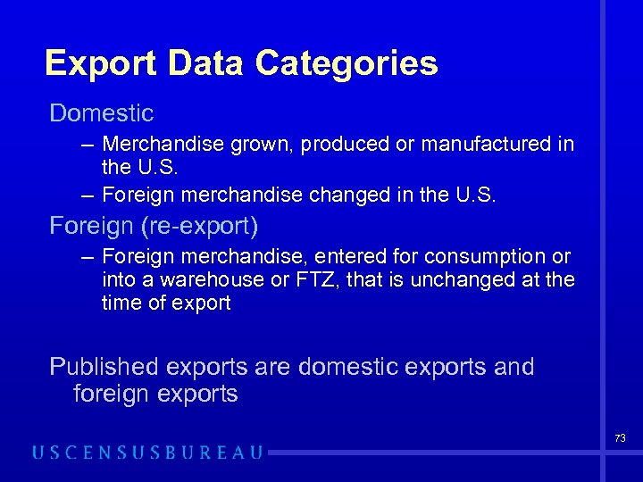 Export Data Categories Domestic – Merchandise grown, produced or manufactured in the U. S.