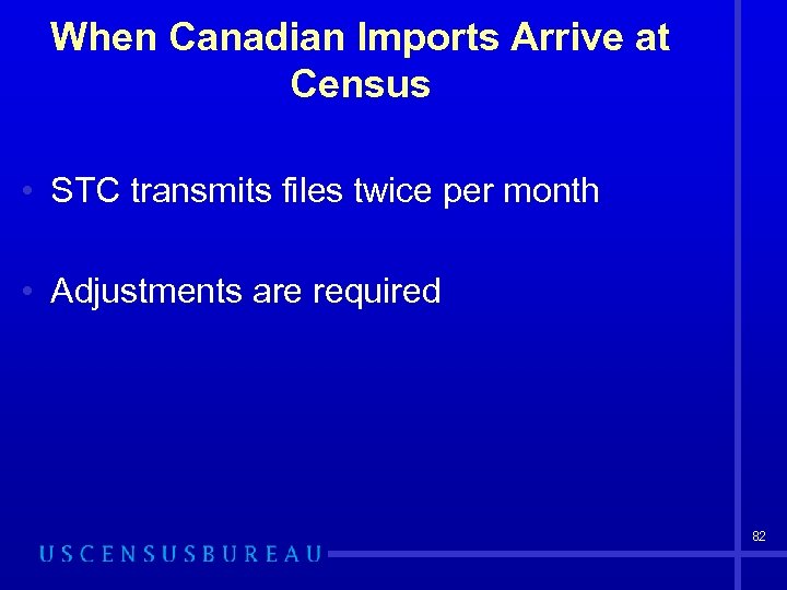 When Canadian Imports Arrive at Census • STC transmits files twice per month •