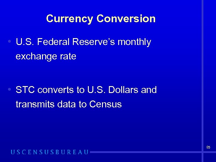 Currency Conversion • U. S. Federal Reserve’s monthly exchange rate • STC converts to