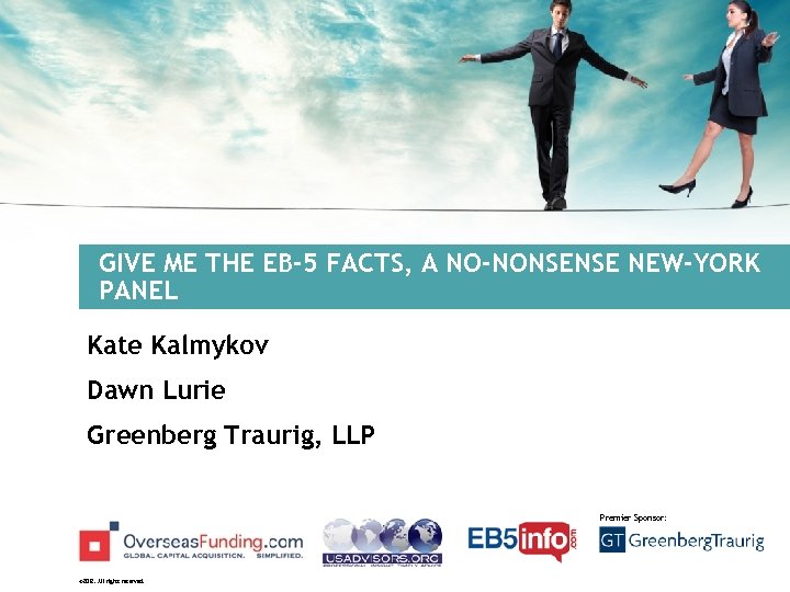 GIVE ME THE EB-5 FACTS, A NO-NONSENSE NEW-YORK PANEL Kate Kalmykov Dawn Lurie Greenberg