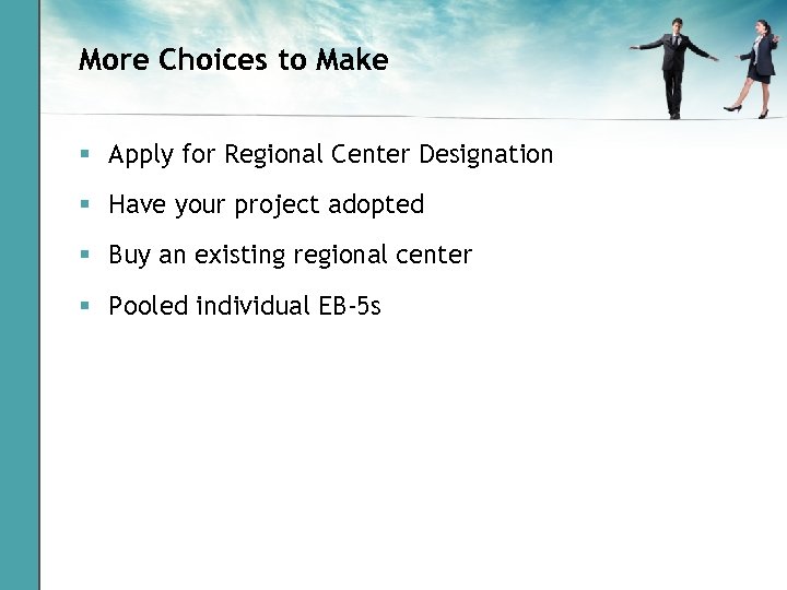 More Choices to Make § Apply for Regional Center Designation § Have your project