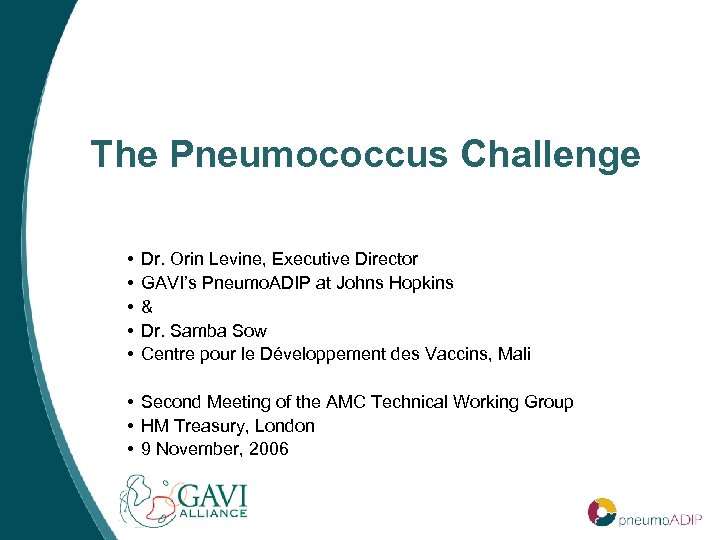 The Pneumococcus Challenge • • • Dr. Orin Levine, Executive Director GAVI’s Pneumo. ADIP