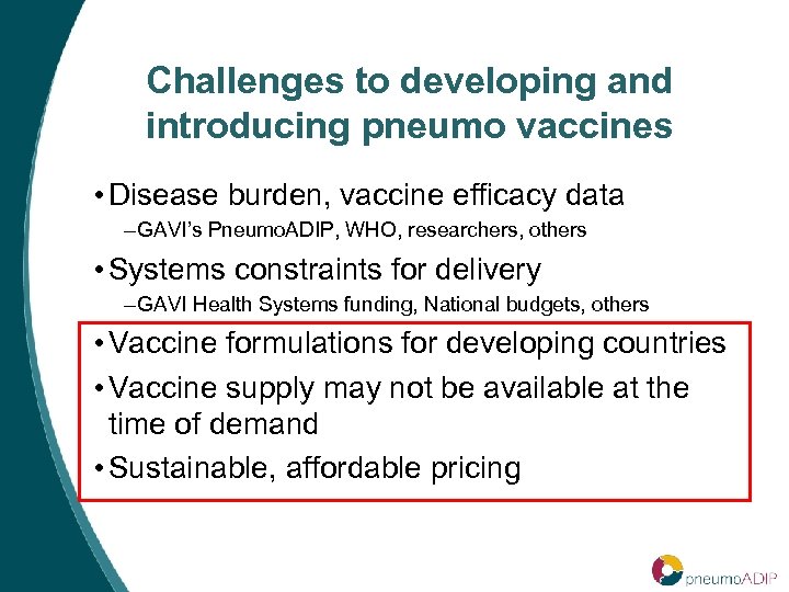 Challenges to developing and introducing pneumo vaccines • Disease burden, vaccine efficacy data –