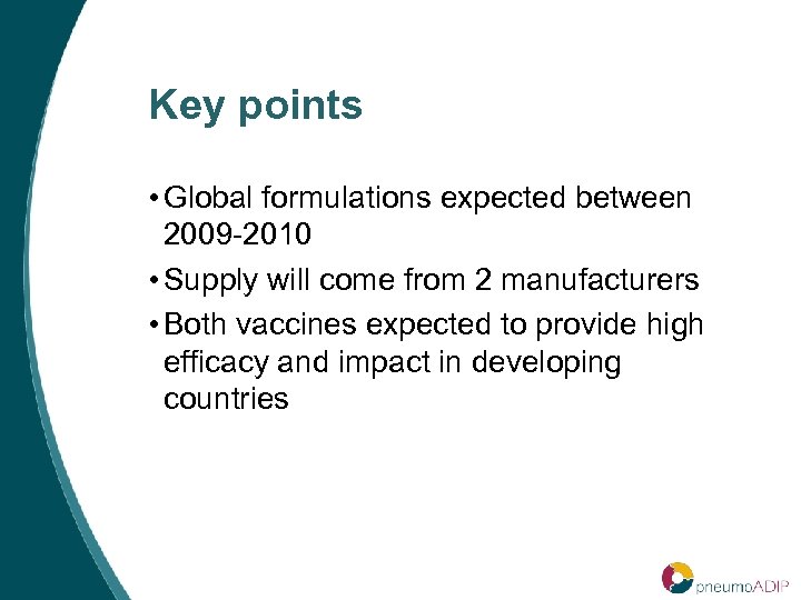 Key points • Global formulations expected between 2009 -2010 • Supply will come from