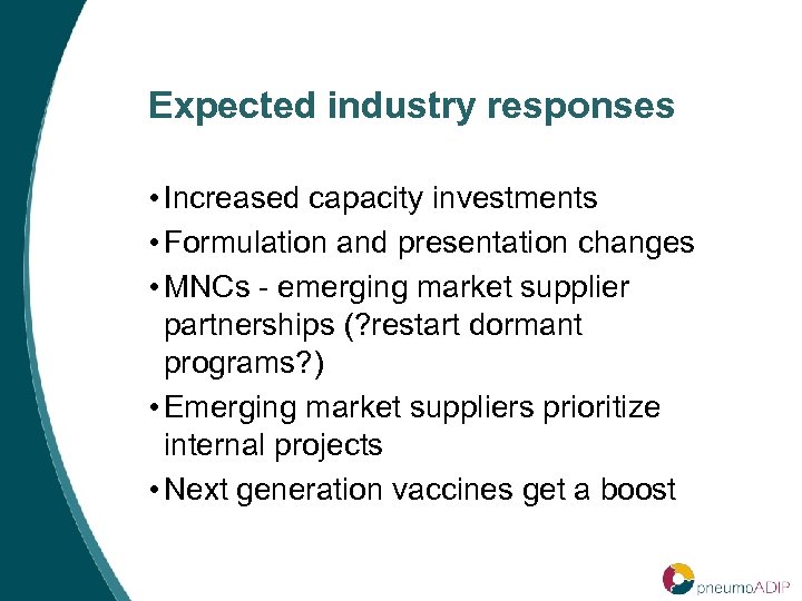 Expected industry responses • Increased capacity investments • Formulation and presentation changes • MNCs