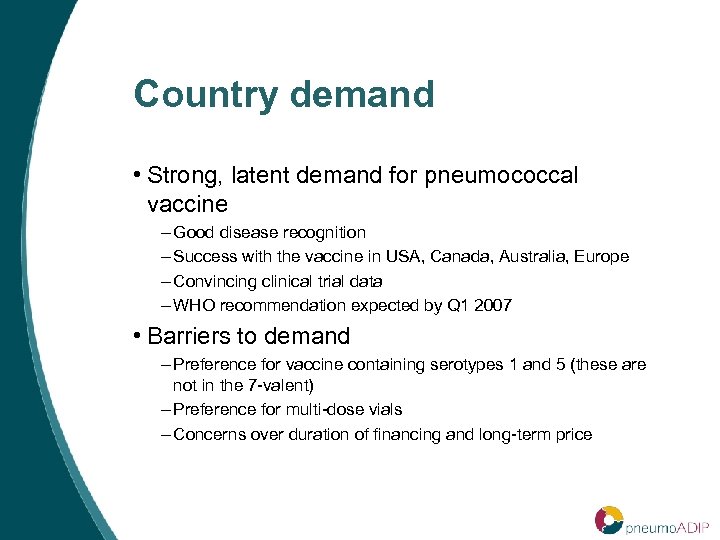 Country demand • Strong, latent demand for pneumococcal vaccine – Good disease recognition –