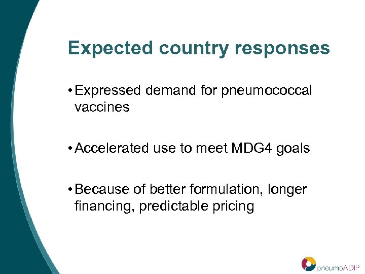 Expected country responses • Expressed demand for pneumococcal vaccines • Accelerated use to meet