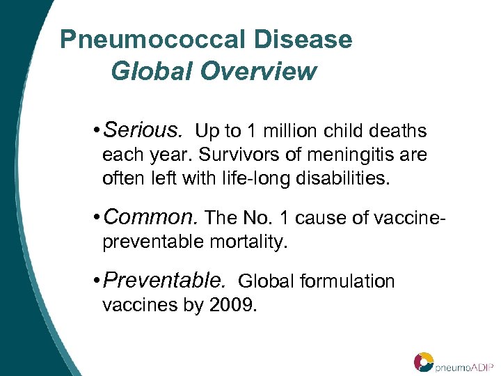 Pneumococcal Disease Global Overview • Serious. Up to 1 million child deaths each year.