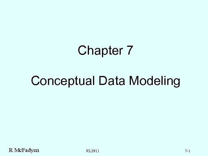 Chapter 7 Conceptual Data Modeling R Mc. Fadyen 92. 2911 7 -1 