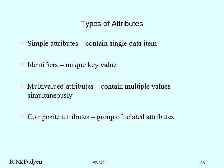 Types of Attributes l Simple attributes – contain single data item l Identifiers –