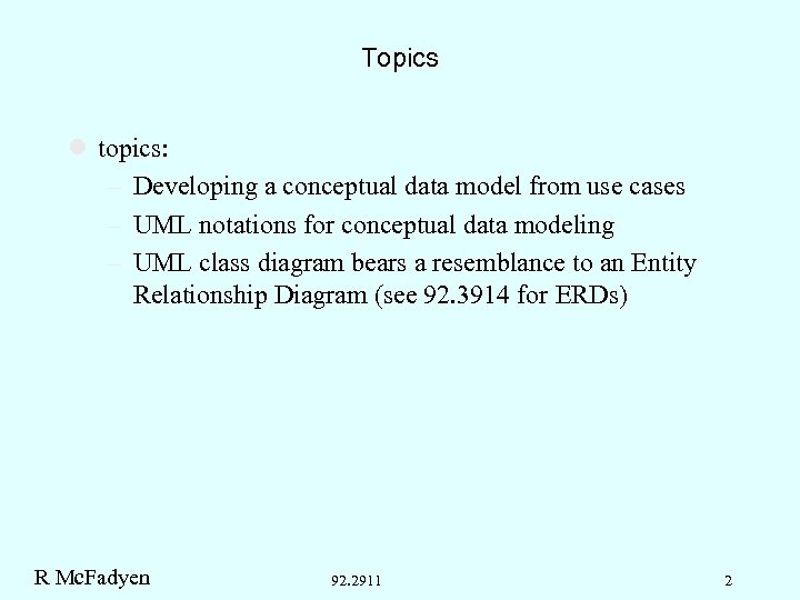 Topics l topics: – Developing a conceptual data model from use cases – UML