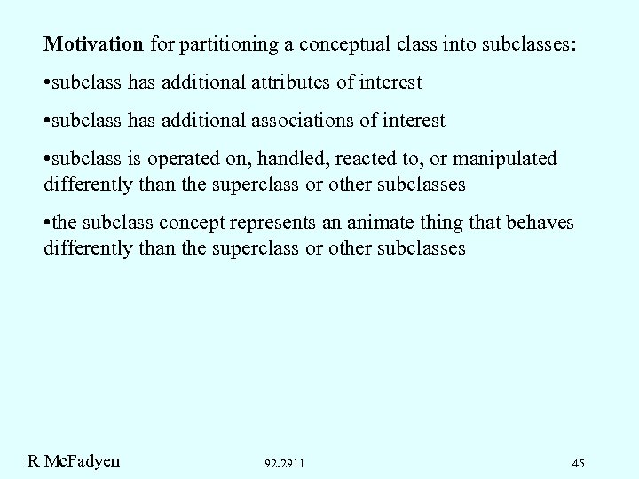 Motivation for partitioning a conceptual class into subclasses: • subclass has additional attributes of