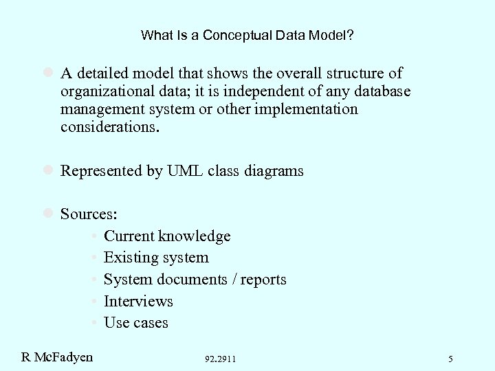 What Is a Conceptual Data Model? l A detailed model that shows the overall