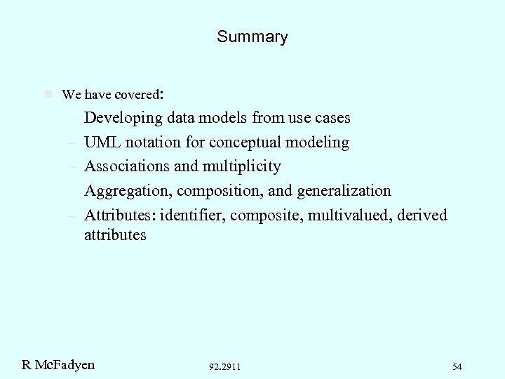 Summary l We have covered: – – – Developing data models from use cases