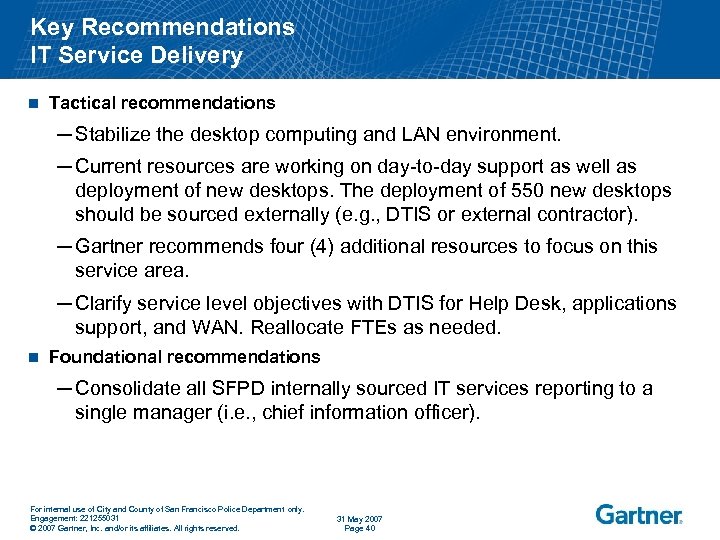 Key Recommendations IT Service Delivery n Tactical recommendations ─ Stabilize the desktop computing and