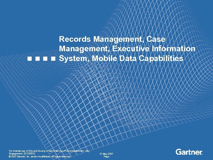 Records Management, Case Management, Executive Information System, Mobile Data Capabilities For internal use of