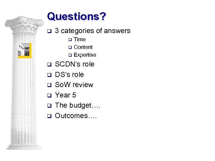 Questions? q 3 categories of answers q q q q q Time Content Expertise