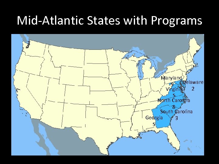 Mid-Atlantic States with Programs Maryland Delaware 5 2 Virginia 5 North Carolina 8 South