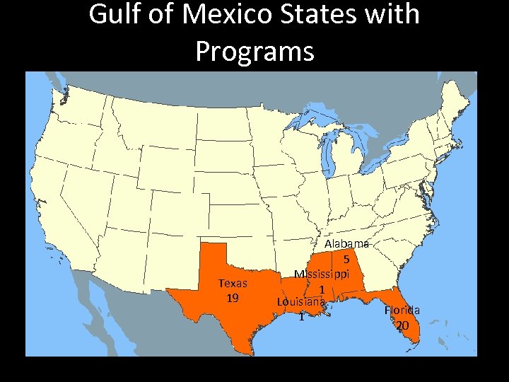 Gulf of Mexico States with Programs Texas 19 Alabama 5 Mississippi 1 Louisiana 1
