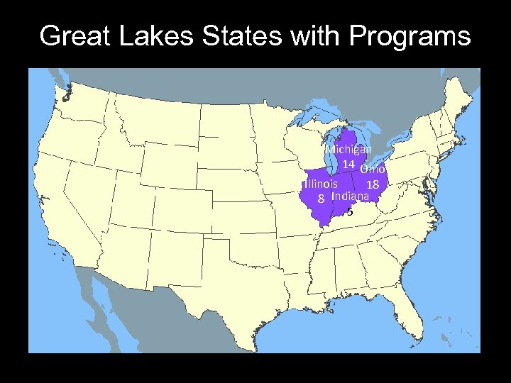 Great Lakes States with Programs Michigan 14 Ohio Illinois 18 8 Indiana 5 