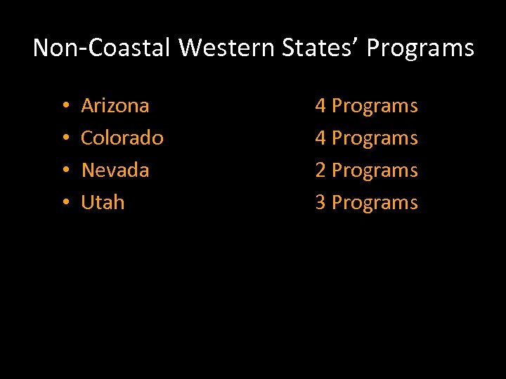 Non-Coastal Western States’ Programs • • Arizona Colorado Nevada Utah 4 Programs 2 Programs