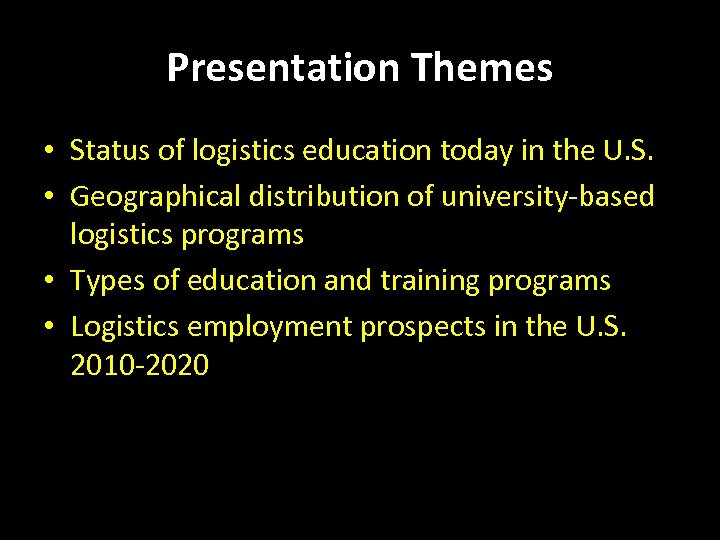 Presentation Themes • Status of logistics education today in the U. S. • Geographical