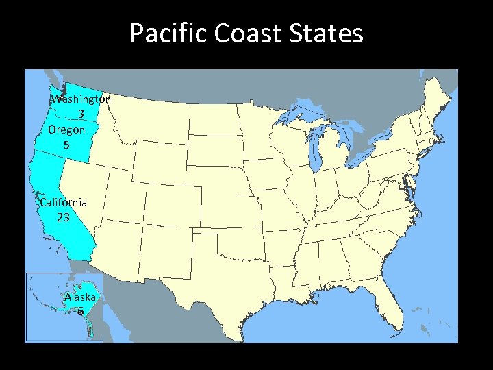 Pacific Coast States Washington 3 Oregon 5 California 23 Alaska 6 