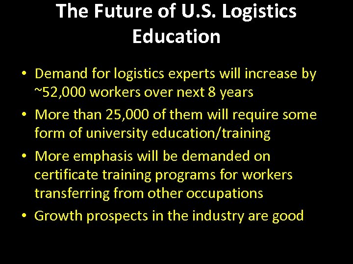 The Future of U. S. Logistics Education • Demand for logistics experts will increase