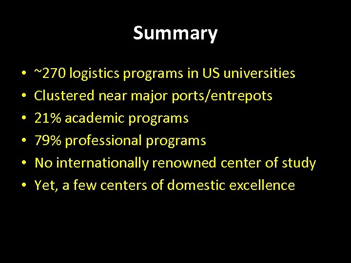 Summary • • • ~270 logistics programs in US universities Clustered near major ports/entrepots