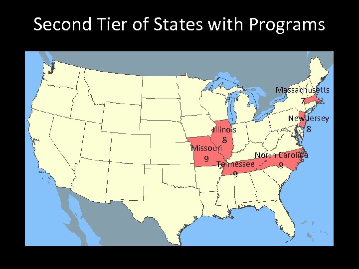 Second Tier of States with Programs Massachusetts 7 New Jersey 8 Illinois 8 Missouri