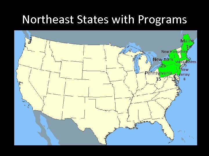 Northeast States with Programs Maine 3 New Hampshire 1 New York 25 Pennsylvania 15