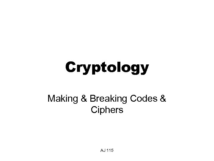 Cryptology Making & Breaking Codes & Ciphers AJ 115 