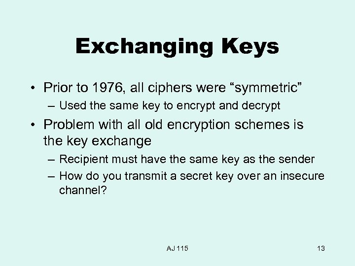 Exchanging Keys • Prior to 1976, all ciphers were “symmetric” – Used the same