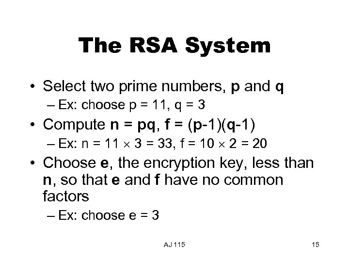 The RSA System • Select two prime numbers, p and q – Ex: choose