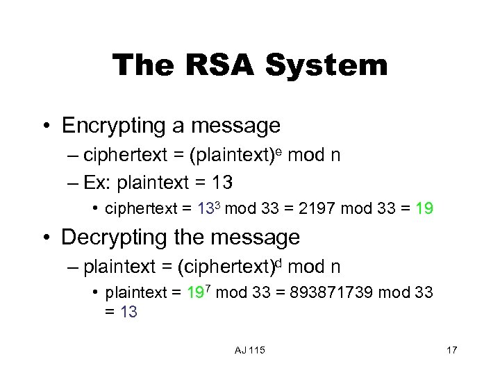 The RSA System • Encrypting a message – ciphertext = (plaintext)e mod n –