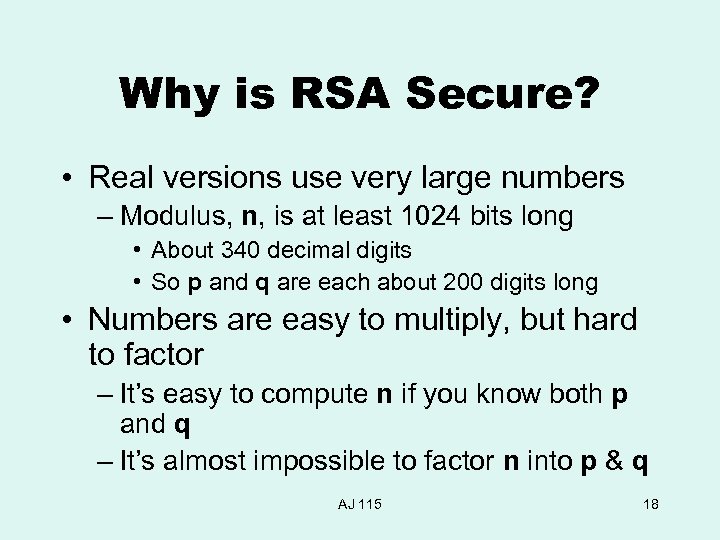 Why is RSA Secure? • Real versions use very large numbers – Modulus, n,