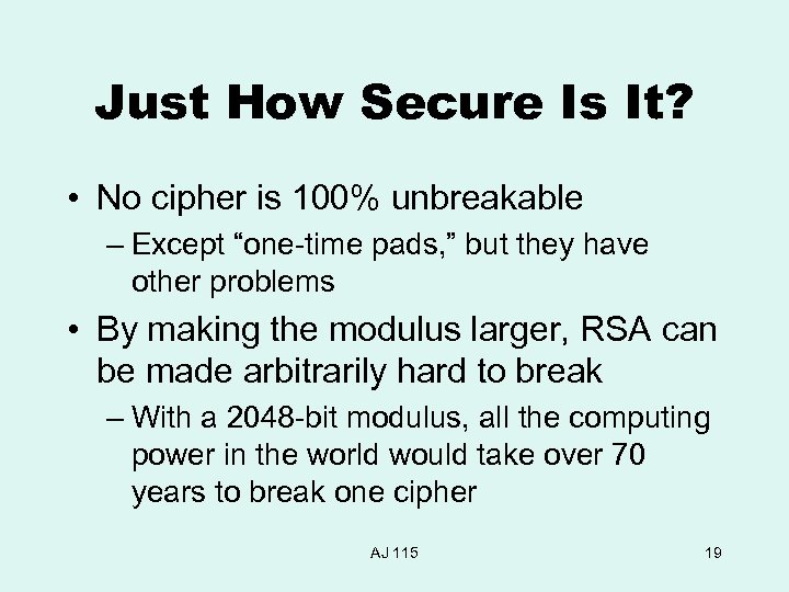 Just How Secure Is It? • No cipher is 100% unbreakable – Except “one-time