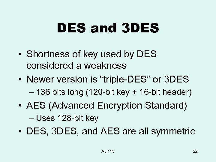 DES and 3 DES • Shortness of key used by DES considered a weakness