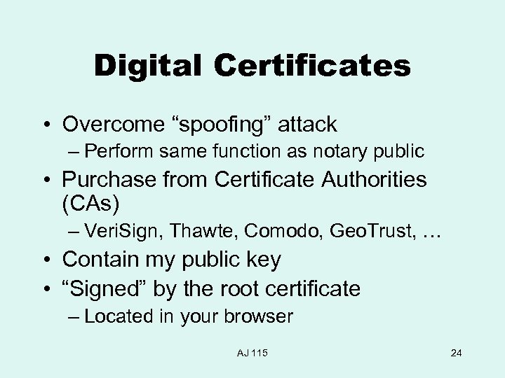 Digital Certificates • Overcome “spoofing” attack – Perform same function as notary public •