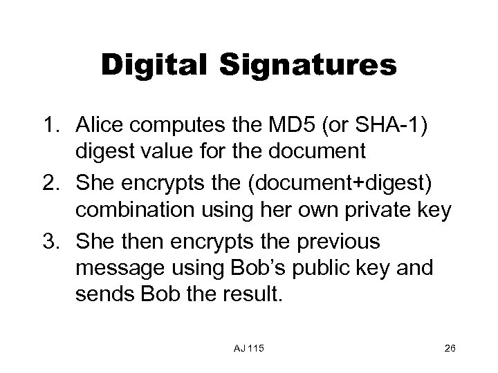 Digital Signatures 1. Alice computes the MD 5 (or SHA-1) digest value for the