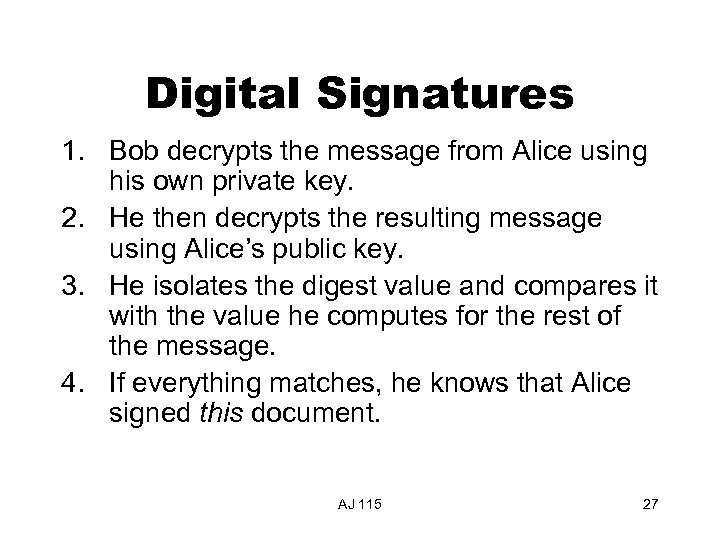 Digital Signatures 1. Bob decrypts the message from Alice using his own private key.