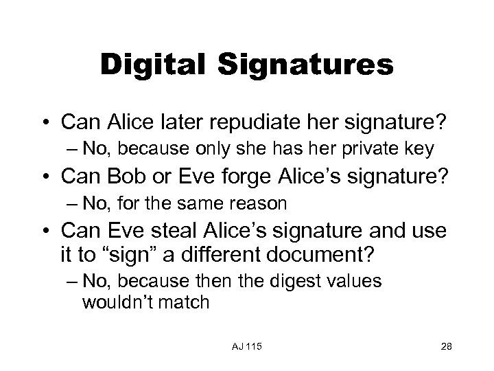 Digital Signatures • Can Alice later repudiate her signature? – No, because only she