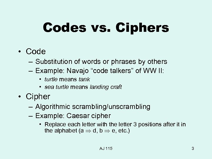 Codes vs. Ciphers • Code – Substitution of words or phrases by others –